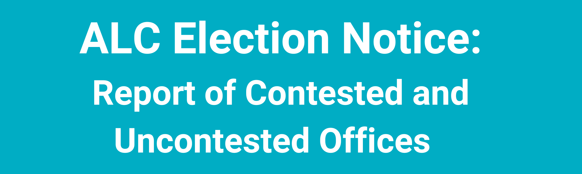 ALC ELECTION NOTICE: Report of Contested and Uncontested Offices